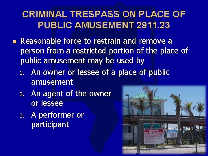 CRIMINAL TRESPASS ON PLACE OF PUBLIC AMUSEMENT 2911. 23 n Reasonable force to restrain