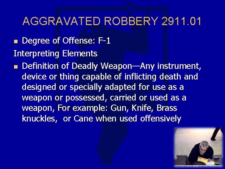 AGGRAVATED ROBBERY 2911. 01 Degree of Offense: F-1 Interpreting Elements n Definition of Deadly