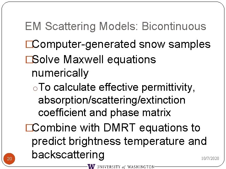 EM Scattering Models: Bicontinuous �Computer-generated snow samples �Solve Maxwell equations numerically o. To calculate