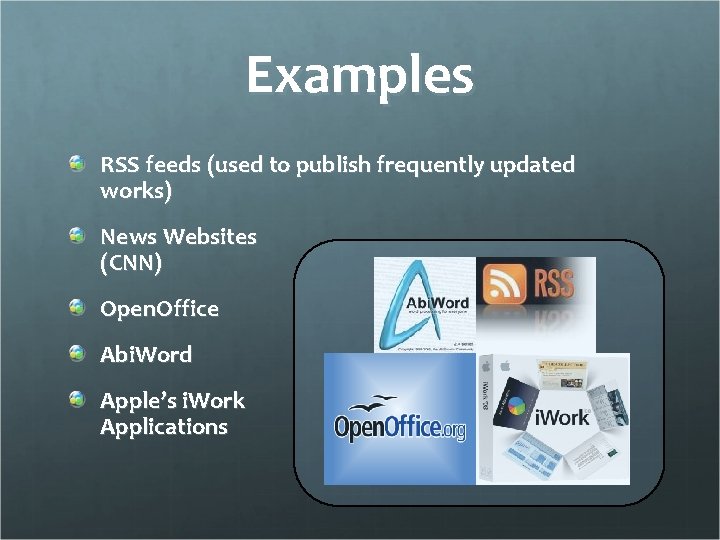 Examples RSS feeds (used to publish frequently updated works) News Websites (CNN) Open. Office