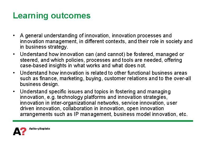 Learning outcomes • A general understanding of innovation, innovation processes and innovation management, in