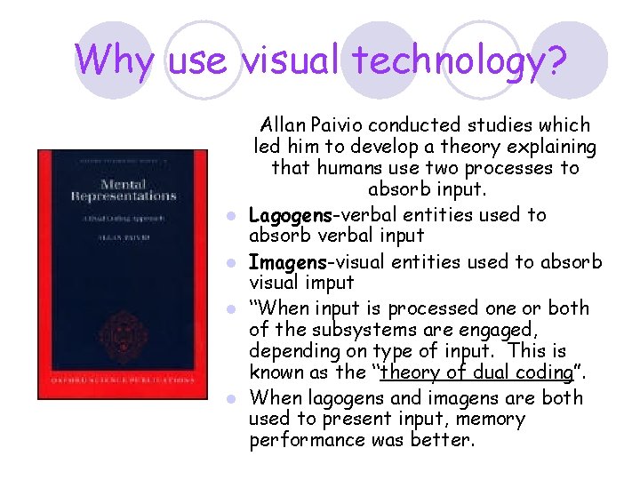 Why use visual technology? l l Allan Paivio conducted studies which led him to