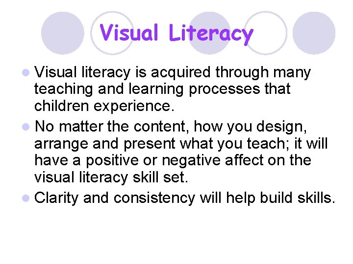 Visual Literacy l Visual literacy is acquired through many teaching and learning processes that
