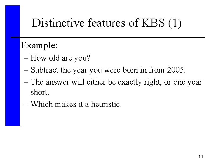 Distinctive features of KBS (1) • Example: – How old are you? – Subtract