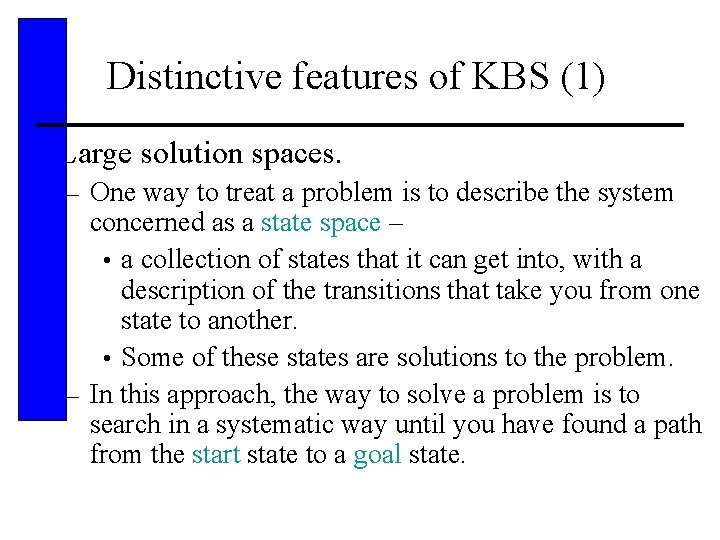 Distinctive features of KBS (1) • Large solution spaces. One way to treat a