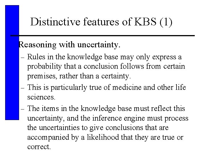 Distinctive features of KBS (1) • Reasoning with uncertainty. Rules in the knowledge base