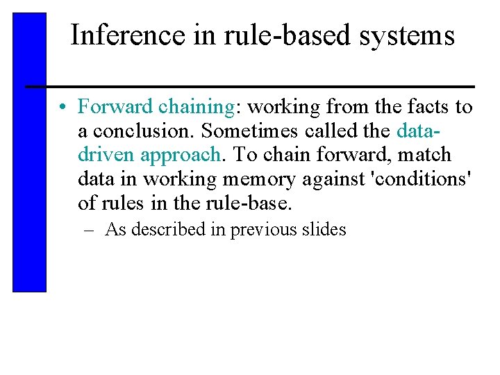 Inference in rule-based systems • Forward chaining: working from the facts to a conclusion.