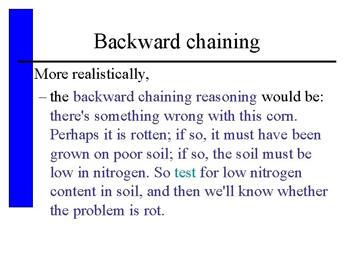 Backward chaining • More realistically, – the backward chaining reasoning would be: there's something