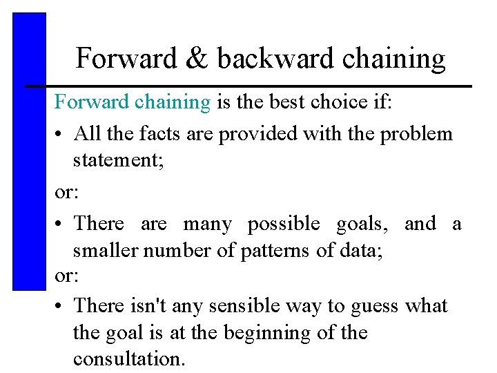 Forward & backward chaining Forward chaining is the best choice if: • All the
