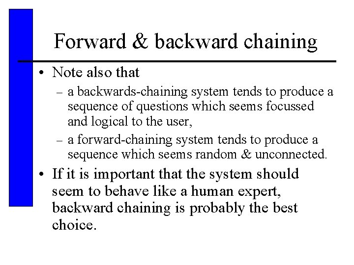 Forward & backward chaining • Note also that a backwards-chaining system tends to produce