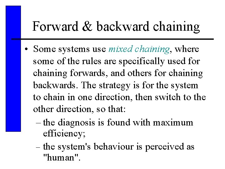 Forward & backward chaining • Some systems use mixed chaining, where some of the