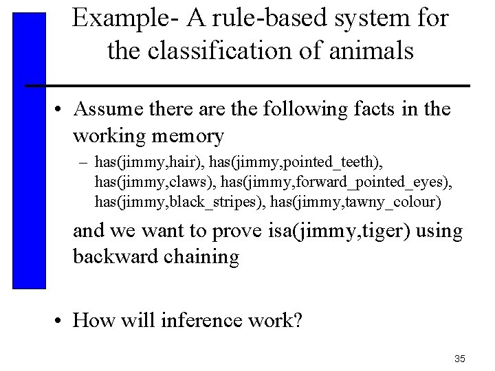 Example- A rule-based system for the classification of animals • Assume there are the