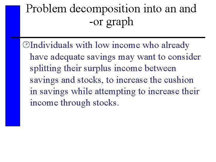 Problem decomposition into an and -or graph ¸Individuals with low income who already have