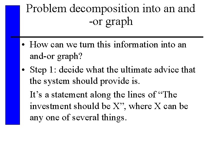 Problem decomposition into an and -or graph • How can we turn this information