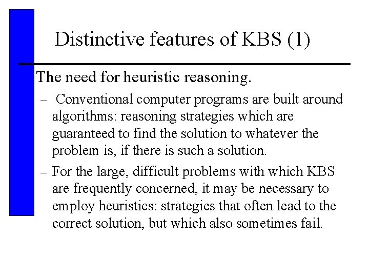 Distinctive features of KBS (1) • The need for heuristic reasoning. Conventional computer programs