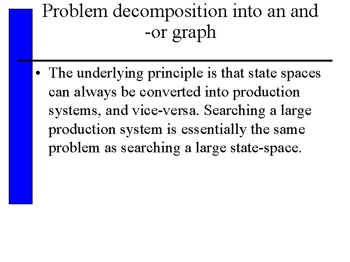 Problem decomposition into an and -or graph • The underlying principle is that state