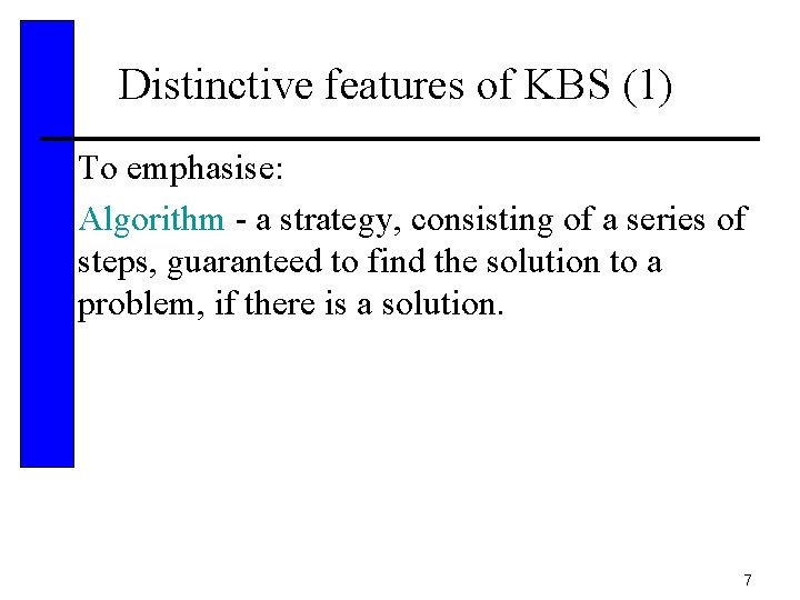 Distinctive features of KBS (1) • To emphasise: • Algorithm - a strategy, consisting