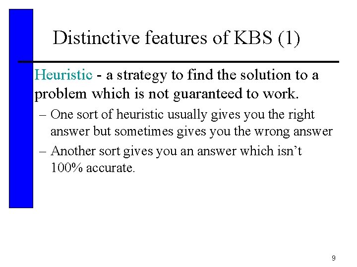 Distinctive features of KBS (1) • Heuristic - a strategy to find the solution