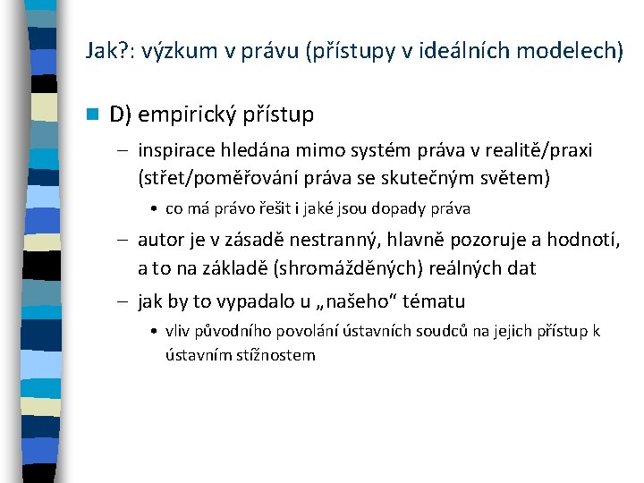 Jak? : výzkum v právu (přístupy v ideálních modelech) n D) empirický přístup –