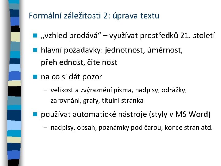 Formální záležitosti 2: úprava textu n „vzhled prodává“ – využívat prostředků 21. století n