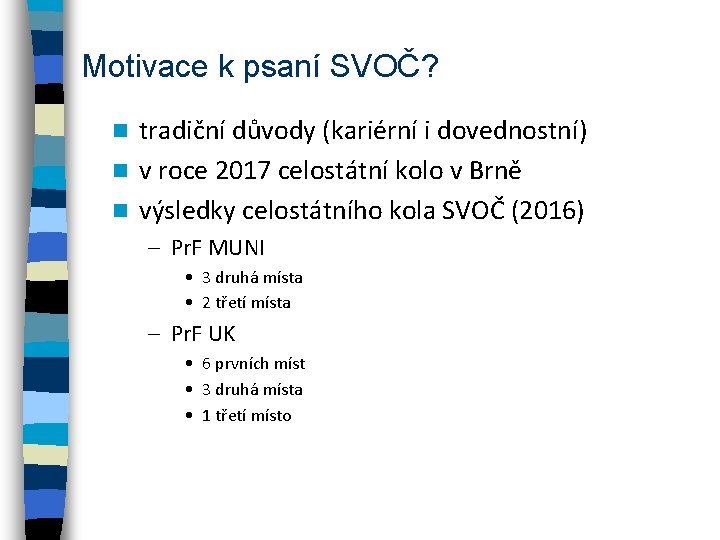 Motivace k psaní SVOČ? tradiční důvody (kariérní i dovednostní) n v roce 2017 celostátní