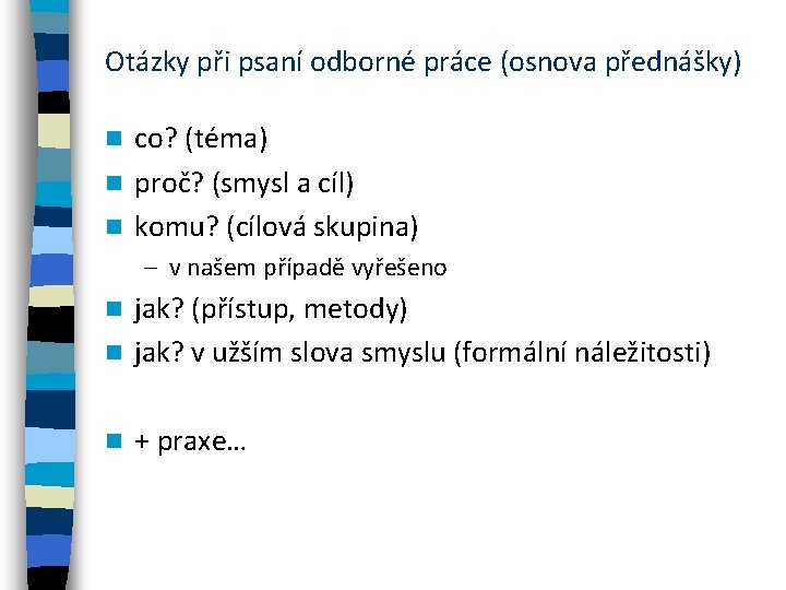 Otázky při psaní odborné práce (osnova přednášky) co? (téma) n proč? (smysl a cíl)