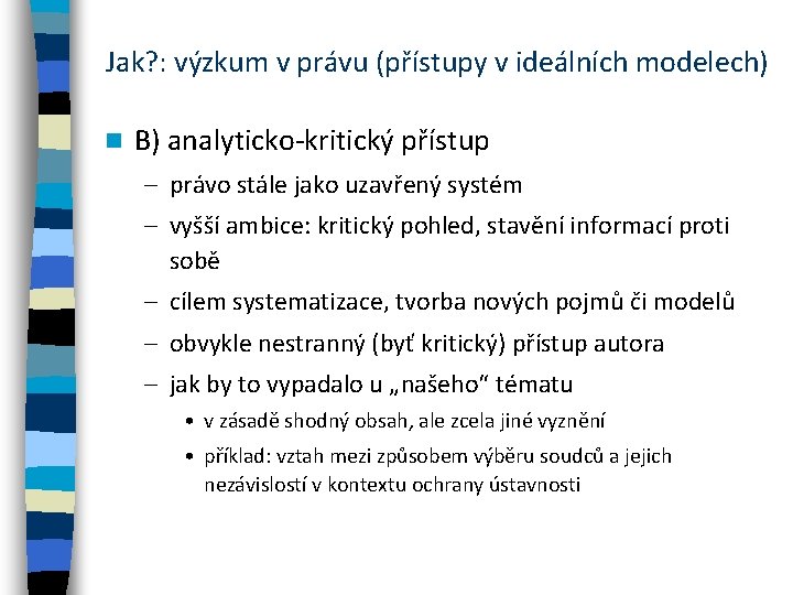 Jak? : výzkum v právu (přístupy v ideálních modelech) n B) analyticko-kritický přístup –