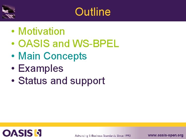 Outline • • • Motivation OASIS and WS-BPEL Main Concepts Examples Status and support