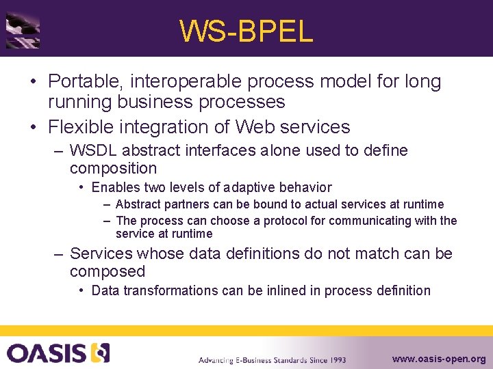 WS-BPEL • Portable, interoperable process model for long running business processes • Flexible integration