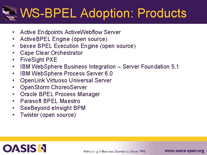 WS-BPEL Adoption: Products • • • • Active Endpoints Active. Webflow Server Active. BPEL