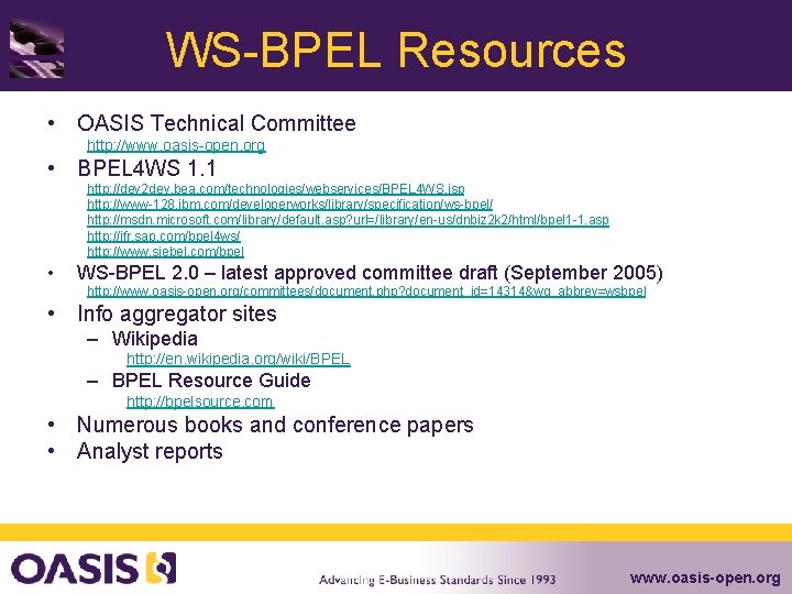 WS-BPEL Resources • OASIS Technical Committee http: //www. oasis-open. org • BPEL 4 WS