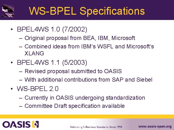 WS-BPEL Specifications • BPEL 4 WS 1. 0 (7/2002) – Original proposal from BEA,