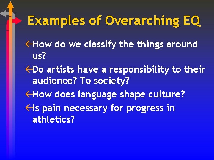 Examples of Overarching EQ ßHow do we classify the things around us? ßDo artists
