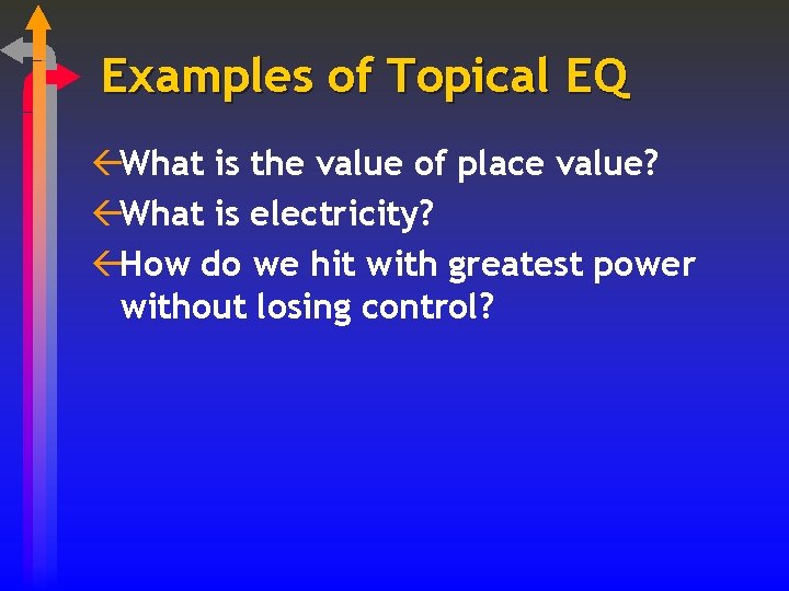Examples of Topical EQ ßWhat is the value of place value? ßWhat is electricity?
