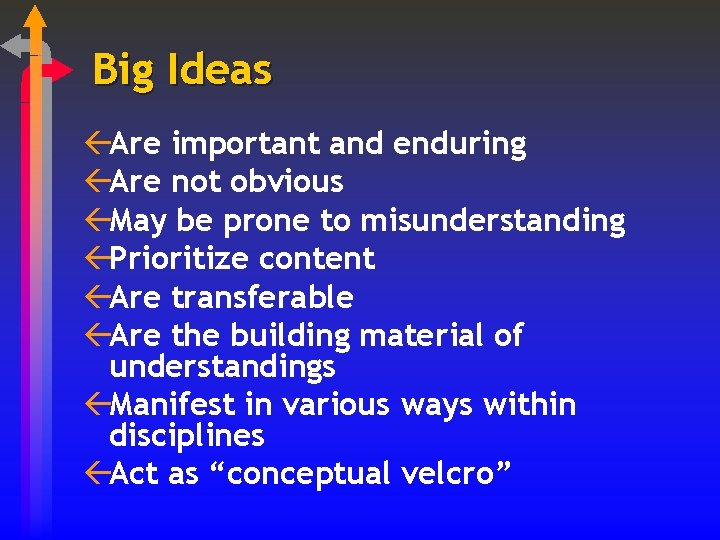 Big Ideas ßAre important and enduring ßAre not obvious ßMay be prone to misunderstanding