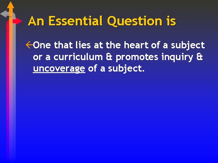An Essential Question is ßOne that lies at the heart of a subject or
