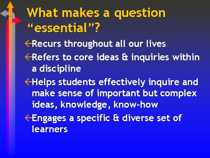 What makes a question “essential”? ßRecurs throughout all our lives ßRefers to core ideas