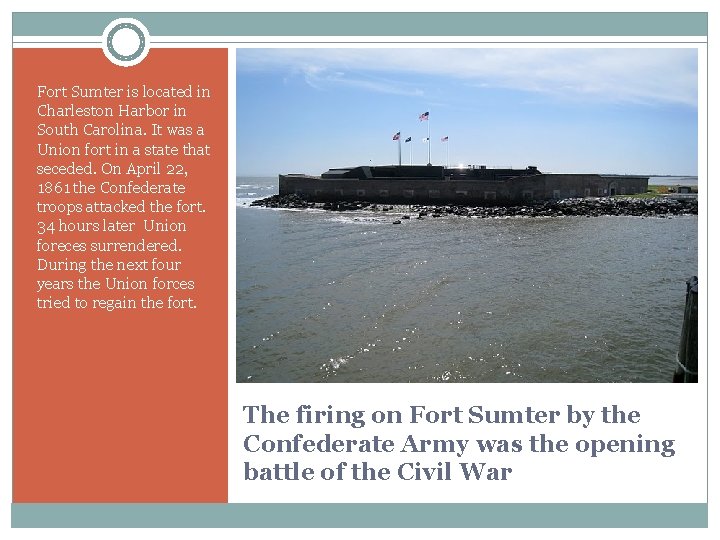 Fort Sumter is located in Charleston Harbor in South Carolina. It was a Union