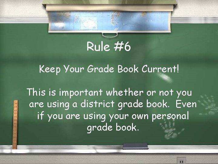 Rule #6 Keep Your Grade Book Current! This is important whether or not you