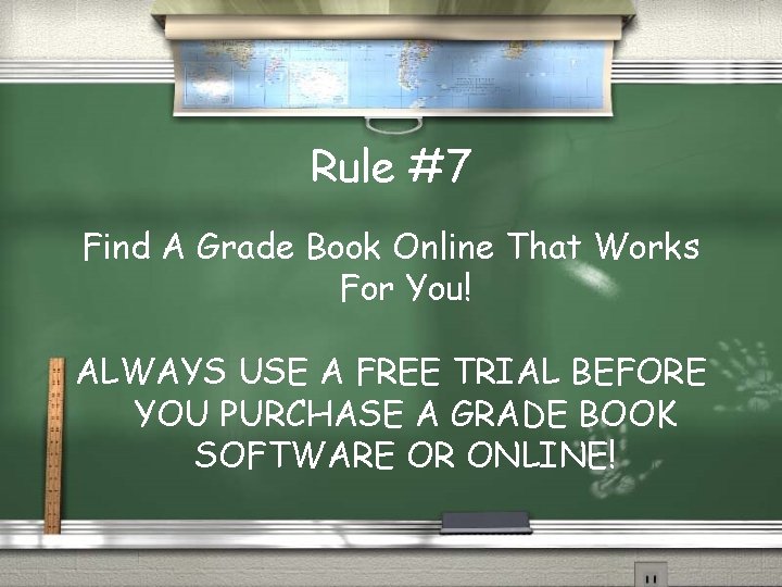 Rule #7 Find A Grade Book Online That Works For You! ALWAYS USE A