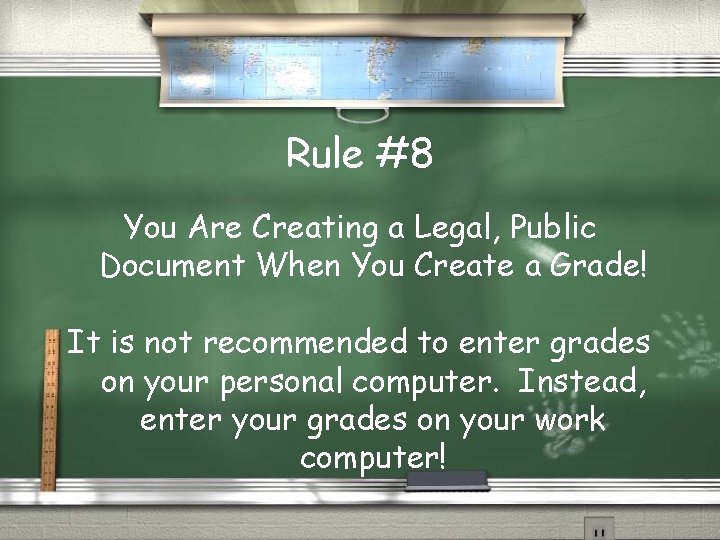 Rule #8 You Are Creating a Legal, Public Document When You Create a Grade!