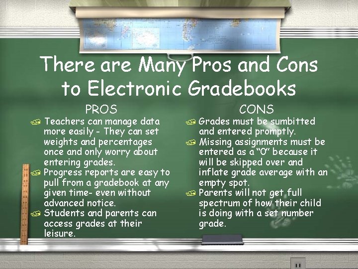 There are Many Pros and Cons to Electronic Gradebooks PROS / / / Teachers