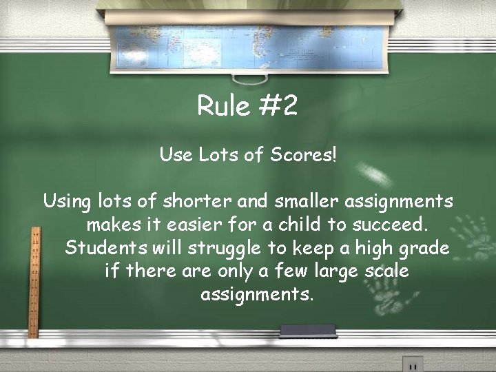 Rule #2 Use Lots of Scores! Using lots of shorter and smaller assignments makes