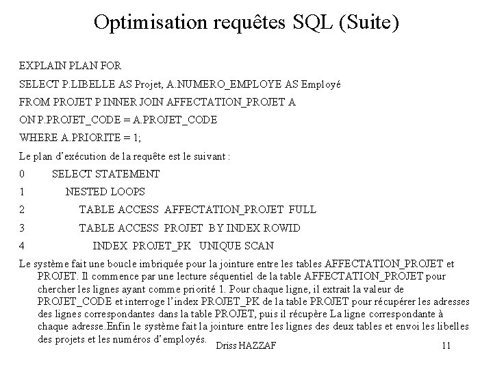 Optimisation requêtes SQL (Suite) EXPLAIN PLAN FOR SELECT P. LIBELLE AS Projet, A. NUMERO_EMPLOYE