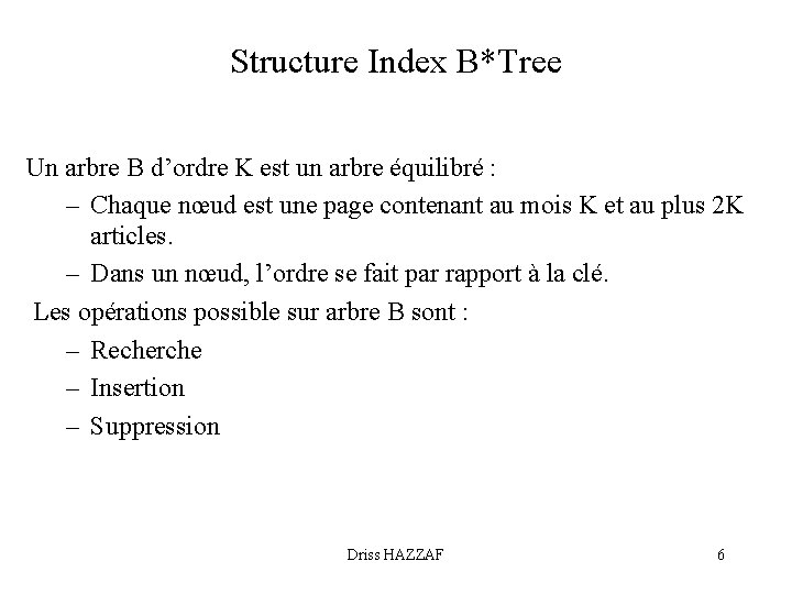 Structure Index B*Tree Un arbre B d’ordre K est un arbre équilibré : –