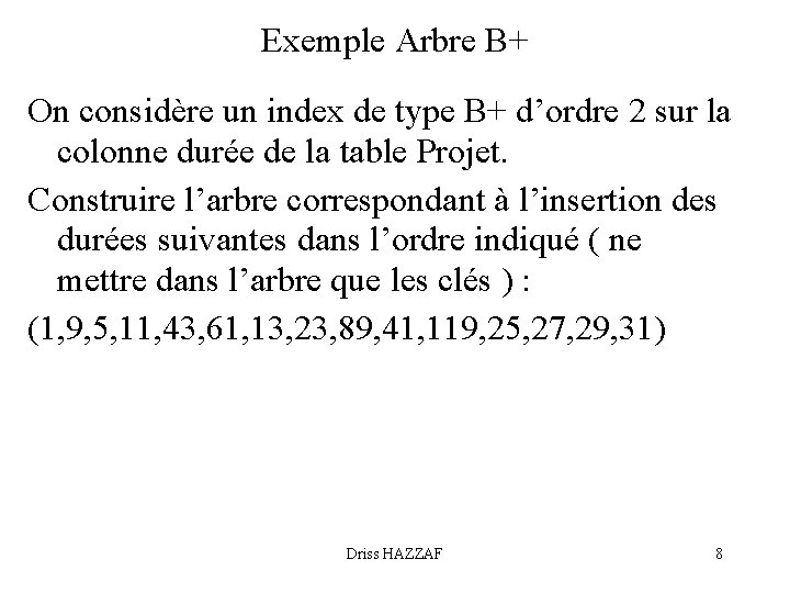Exemple Arbre B+ On considère un index de type B+ d’ordre 2 sur la