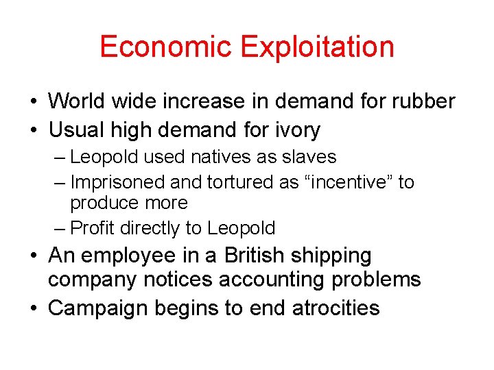 Economic Exploitation • World wide increase in demand for rubber • Usual high demand