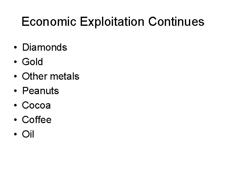 Economic Exploitation Continues • • Diamonds Gold Other metals Peanuts Cocoa Coffee Oil 