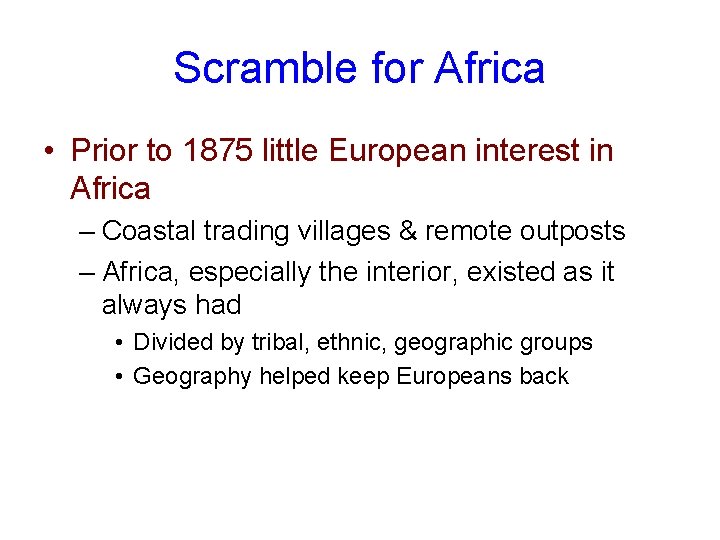 Scramble for Africa • Prior to 1875 little European interest in Africa – Coastal