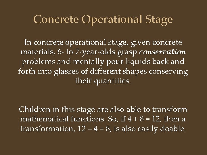 Concrete Operational Stage In concrete operational stage, given concrete materials, 6 - to 7